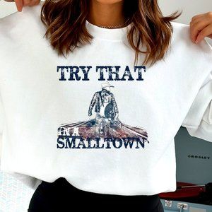 Try that in a small town sweatshirt